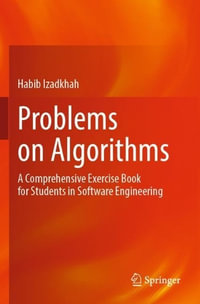 Problems on Algorithms : A Comprehensive Exercise Book for Students in Software Engineering - Habib Izadkhah
