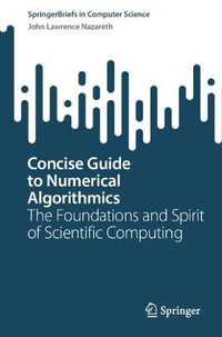 Concise Guide to Numerical Algorithmics : The Foundations and Spirit of Scientific Computing - John Lawrence Nazareth