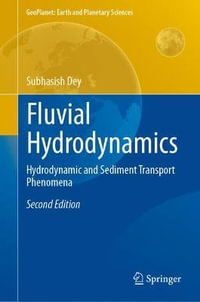 Fluvial Hydrodynamics : Hydrodynamic and Sediment Transport Phenomena - Subhasish Dey