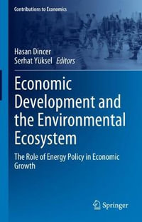 Economic Development and the Environmental Ecosystem : The Role of Energy Policy in Economic Growth - Hasan Dincer