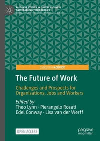 The Future of Work : Challenges and Prospects for Organisations, Jobs and Workers - Edel Conway