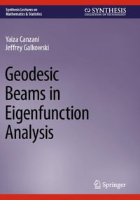 Geodesic Beams in Eigenfunction Analysis : Synthesis Lectures on Mathematics & Statistics - Jeffrey Galkowski