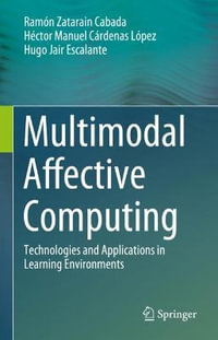 Multimodal Affective Computing : Technologies and Applications in Learning Environments - Hector Manuel Cardenas Lopez