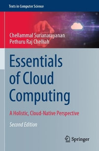 Essentials of Cloud Computing : A Holistic, Cloud-Native Perspective - Chellammal Surianarayanan