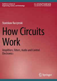 How Circuits Work : Amplifiers, Filters, Audio and Control Electronics - Stanislaw Raczynski