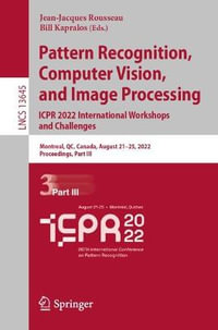 Pattern Recognition, Computer Vision, and Image Processing. ICPR 2022 International Workshops and Challenges : Montreal, QC, Canada, August 21-25, 2022, Proceedings, Part III - Jean-Jacques Rousseau