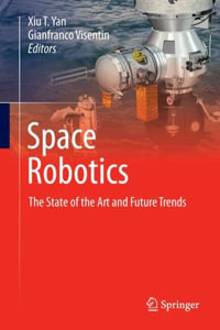 Space Robotics : The State of the Art and Future Trends - Xiu T. Yan