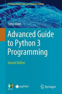 Advanced Guide to Python 3 Programming : Undergraduate Topics in Computer Science - John Hunt
