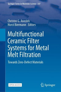 Multifunctional Ceramic Filter Systems for Metal Melt Filtration : Towards Zero-Defect Materials - Christos G. Aneziris