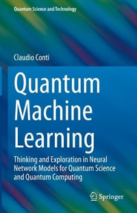 Quantum Machine Learning : Thinking and Exploration in Neural Network Models for Quantum Science and Quantum Computing - Claudio Conti