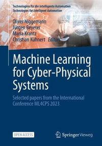 Machine Learning for Cyber-Physical Systems : Selected papers from the International Conference ML4CPS 2023 - Oliver Niggemann