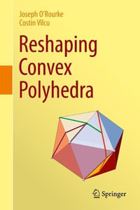 Reshaping Convex Polyhedra - Joseph O'Rourke