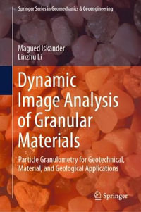 Dynamic Image Analysis of Granular Materials : Particle Granulometry for Geotechnical, Material, and Geological Applications - Magued Iskander