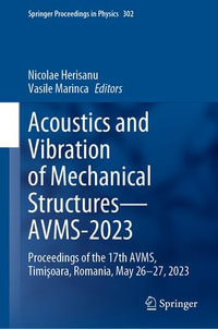 Acoustics and Vibration of Mechanical Structures—AVMS-2023 : Proceedings of the 17th AVMS, Timi?oara, Romania, May 26-27, 2023 - Nicolae Herisanu