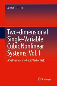 Two-Dimensional Single-Variable Cubic Nonlinear Systems, Vol. I : A Self-Univariate Cubic Vector Field - Albert C. J. Luo