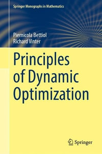 Principles of Dynamic Optimization : Springer Monographs in Mathematics - Piernicola Bettiol