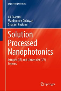 Solution Processed Nanophotonics : Infrared (IR) and Ultraviolet (UV) Sensors - Ali Rostami