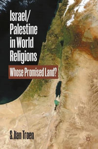Israel/Palestine in World Religions : Whose Promised Land? - S. Ilan Troen