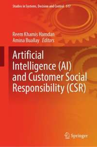 Artificial Intelligence (AI) and Customer Social Responsibility (CSR) : Studies in Systems, Decision and Control - Reem Khamis Hamdan