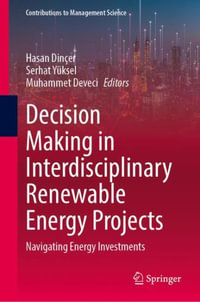 Decision Making in Interdisciplinary Renewable Energy Projects : Navigating Energy Investments - Hasan Dincer