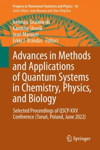 Advances in Methods and Applications of Quantum Systems in Chemistry, Physics, and Biology : Selected Proceedings of QSCP-XXV Conference (Torun, Poland, June 2022) - Ireneusz Grabowski