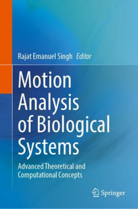 Motion Analysis of Biological Systems : Advanced Theoretical and Computational Concepts - Rajat Emanuel Singh