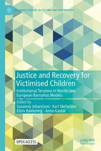 Justice and Recovery for Victimised Children : Institutional Tensions in Nordic and European Barnahus Models - Susanna Johansson