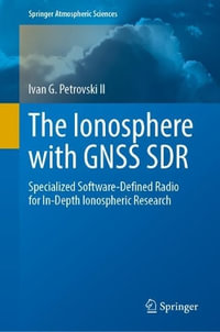 The Ionosphere with GNSS SDR : Specialized Software-Defined Radio for In-Depth Ionospheric Research - Ivan G. Petrovski II