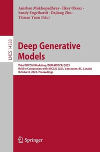 Deep Generative Models : Third MICCAI Workshop, DGM4MICCAI 2023, Held in Conjunction with MICCAI 2023, Vancouver, BC, Canada, October 8, 2023, Proceedings - Anirban Mukhopadhyay
