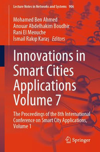 Innovations in Smart Cities Applications Volume 7 : The Proceedings of the 8th International Conference on Smart City Applications, Volume 1 - Mohamed Ben Ahmed