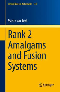 Rank 2 Amalgams and Fusion Systems : Lecture Notes in Mathematics - Martin van Beek