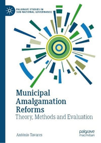 Municipal Amalgamation Reforms : Theory, Methods and Evaluation - Antonio Tavares