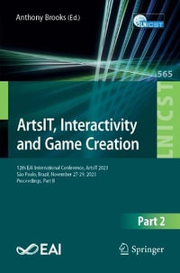 ArtsIT, Interactivity and Game Creation : 12th EAI International Conference, ArtsIT 2023, S£o Paulo, Brazil, November 27-29, 2023, Proceedings, Part II - Anthony L. Brooks