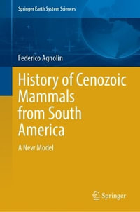 History of Cenozoic Mammals from South America : A New Model - Federico Agnolin