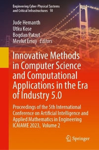 Innovative Methods in Computer Science and Computational Applications in the Era of Industry 5.0 : Proceedings of the 5th International Conference on Artificial Intelligence and Applied Mathematics in Engineering ICAIAME 2023, Volume 2 - D. Jude Hemanth
