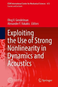Exploiting the Use of Strong Nonlinearity in Dynamics and Acoustics : CISM International Centre for Mechanical Sciences - Oleg V. Gendelman