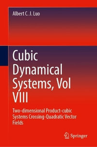 Cubic Dynamical Systems, Vol VIII : Two-dimensional Product-cubic Systems Crossing-Quadratic Vector Fields - Albert C. J. Luo