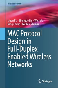 MAC Protocol Design in Full-Duplex Enabled Wireless Networks : Wireless Networks - Liqun Fu