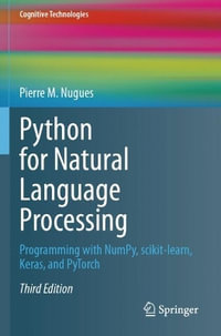 Python for Natural Language Processing : Programming With Numpy, Scikit-learn, Keras, and Pytorch - Pierre M. Nugues
