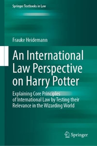 An International Law Perspective on Harry Potter : Explaining Core Principles of International Law by Testing their Relevance in the Wizarding World - Frauke Heidemann