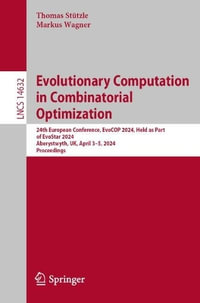 Evolutionary Computation in Combinatorial Optimization : 24th European Conference, EvoCOP 2024, Held as Part of EvoStar 2024, Aberystwyth, UK, April 3-5, 2024, Proceedings - Markus Wagner