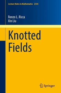 Knotted Fields : Lecture Notes in Mathematics - Renzo L. Ricca