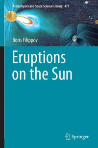 Eruptions on the Sun : Astrophysics and Space Science Library - Boris Filippov