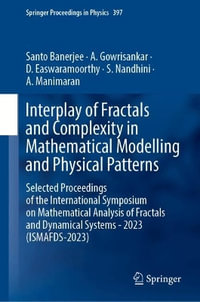 Interplay of Fractals and Complexity in Mathematical Modelling and Physical Patterns : Selected Proceedings of the International Symposium on Mathematical Analysis of Fractals and Dynamical Systems - 2023 (ISMAFDS-2023) - Santo Banerjee