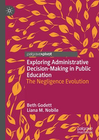 Exploring Administrative Decision-Making in Public Education : The Negligence Evolution - Beth Godett