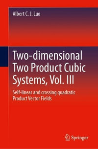 Two-dimensional Two Product Cubic Systems, Vol. III : Self-linear and Crossing Quadratic Product Vector Fields - Albert C. J. Luo