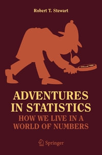 Adventures in Statistics : How We Live in a World of Numbers - Robert T. Stewart