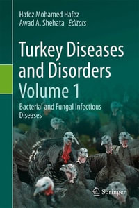 Turkey Diseases and Disorders Volume 1 : Bacterial and Fungal Infectious Diseases - Hafez Mohamed Hafez