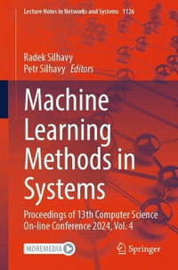 Machine Learning Methods in Systems : Proceedings of 13th Computer Science On-line Conference 2024, Vol. 4 - Petr Silhavy