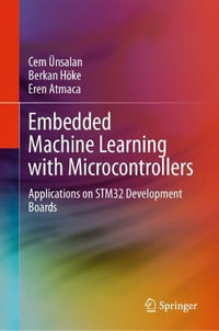 Embedded Machine Learning with Microcontrollers : Applications on STM32 Development Boards - Cem Ã?nsalan